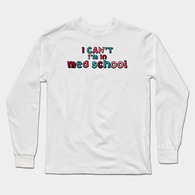 I can't I'm in med school Long Sleeve T-Shirt by Dr.Bear